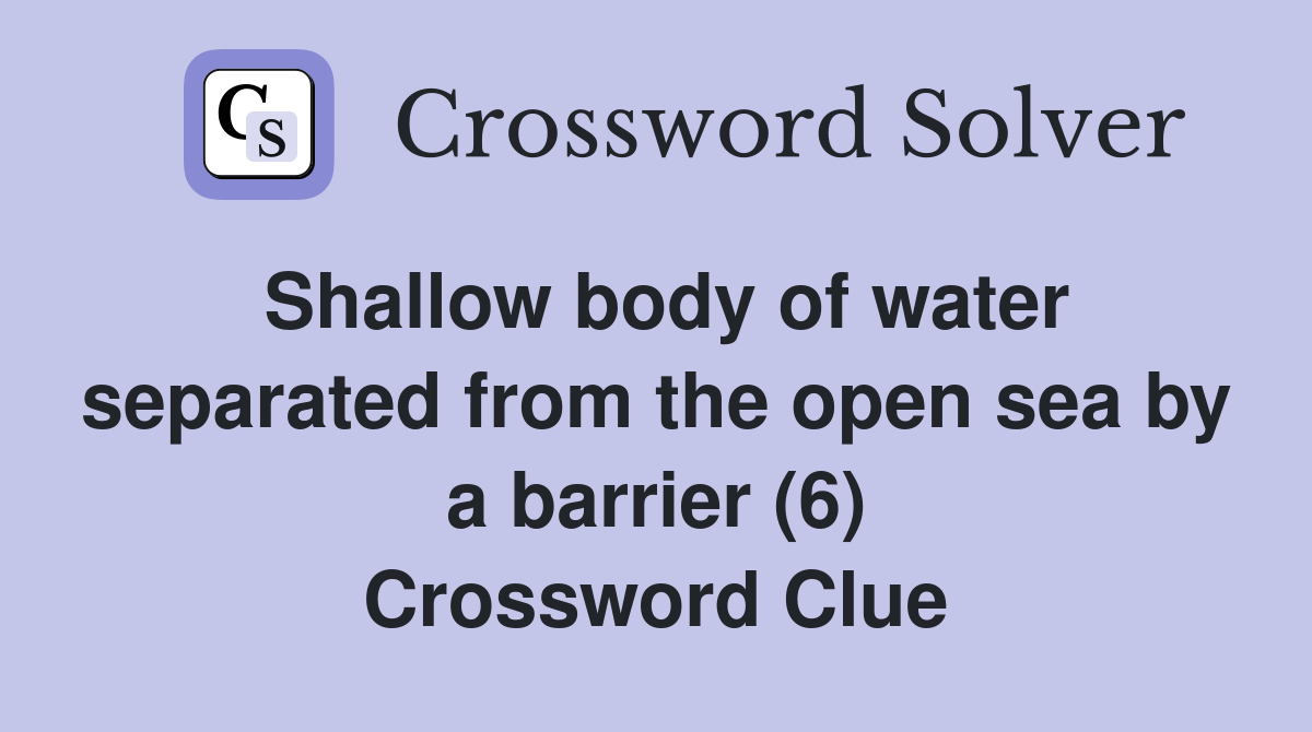 Shallow body of water separated from the open sea by a barrier (6